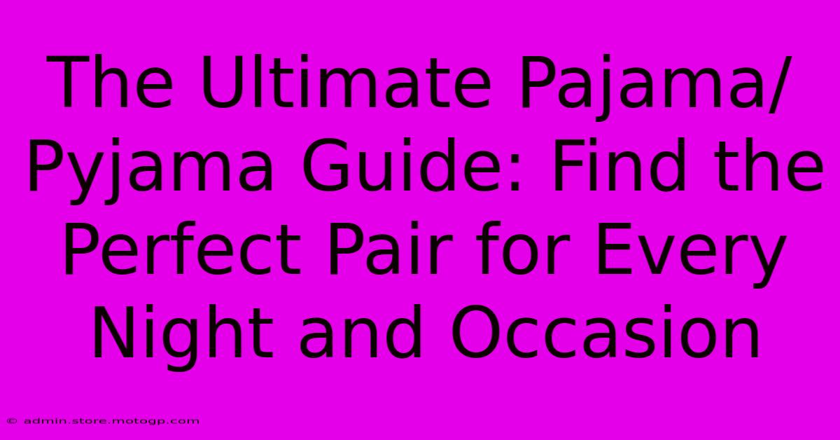 The Ultimate Pajama/Pyjama Guide: Find The Perfect Pair For Every Night And Occasion