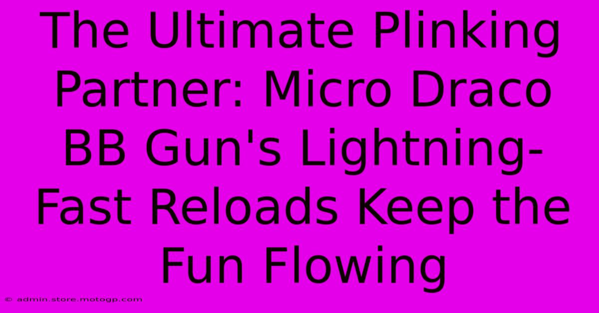 The Ultimate Plinking Partner: Micro Draco BB Gun's Lightning-Fast Reloads Keep The Fun Flowing