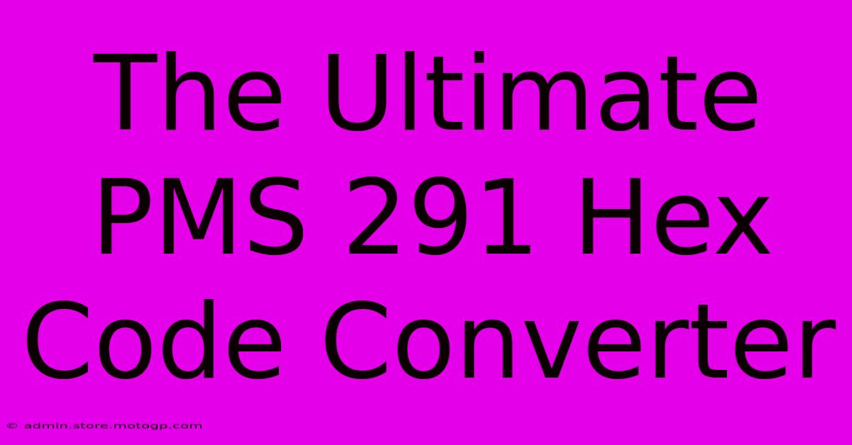 The Ultimate PMS 291 Hex Code Converter