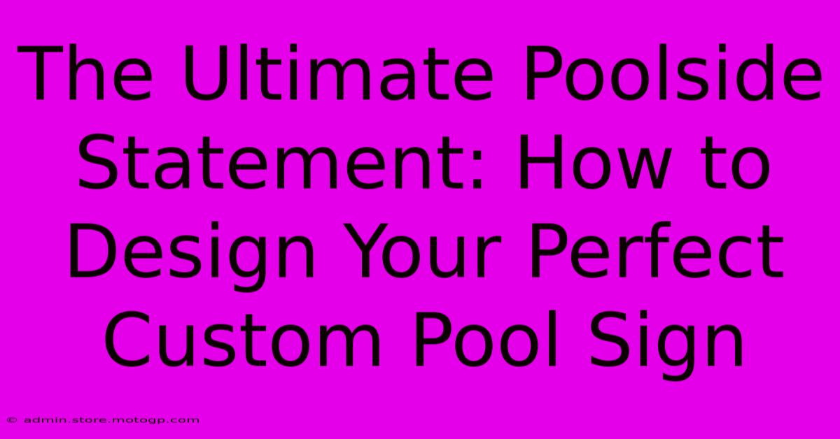 The Ultimate Poolside Statement: How To Design Your Perfect Custom Pool Sign