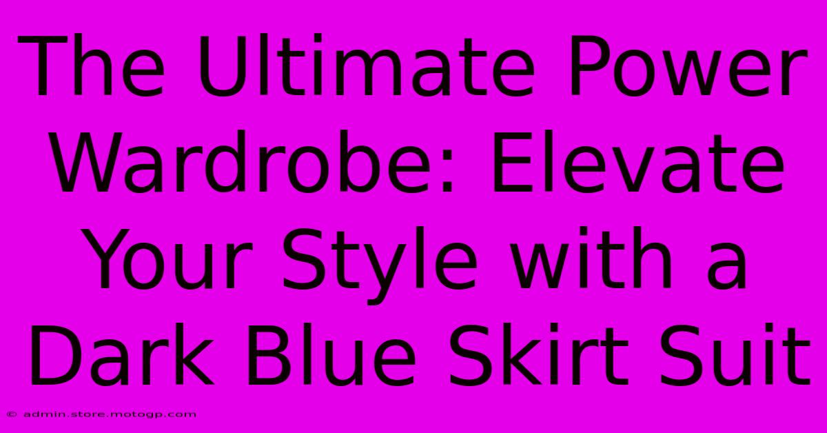 The Ultimate Power Wardrobe: Elevate Your Style With A Dark Blue Skirt Suit