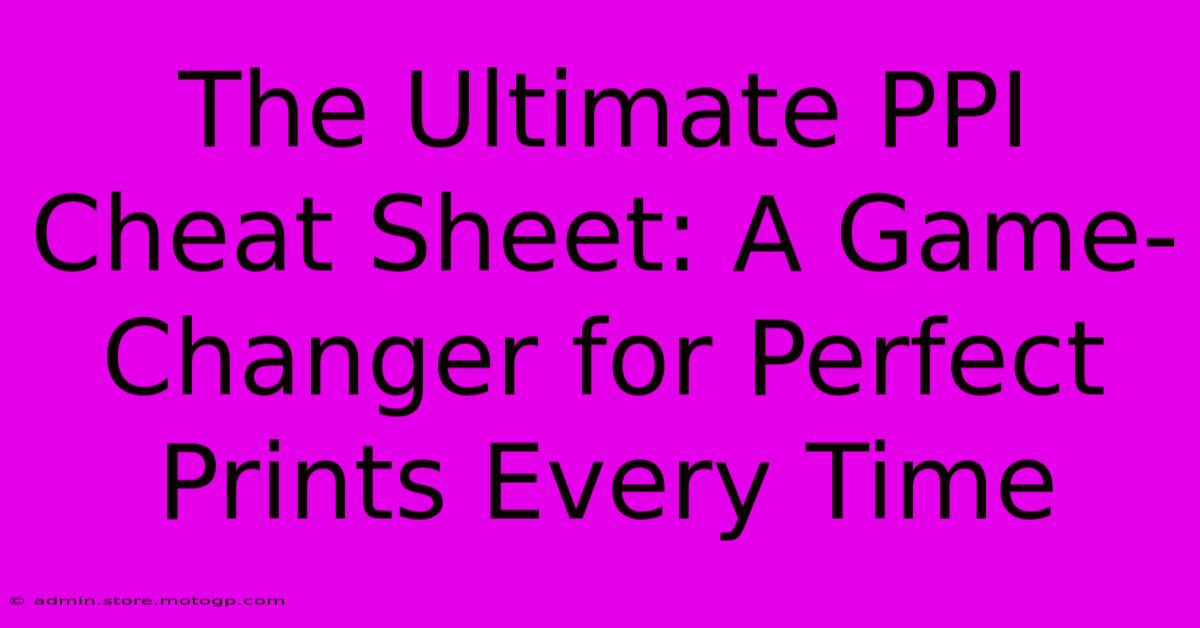 The Ultimate PPI Cheat Sheet: A Game-Changer For Perfect Prints Every Time