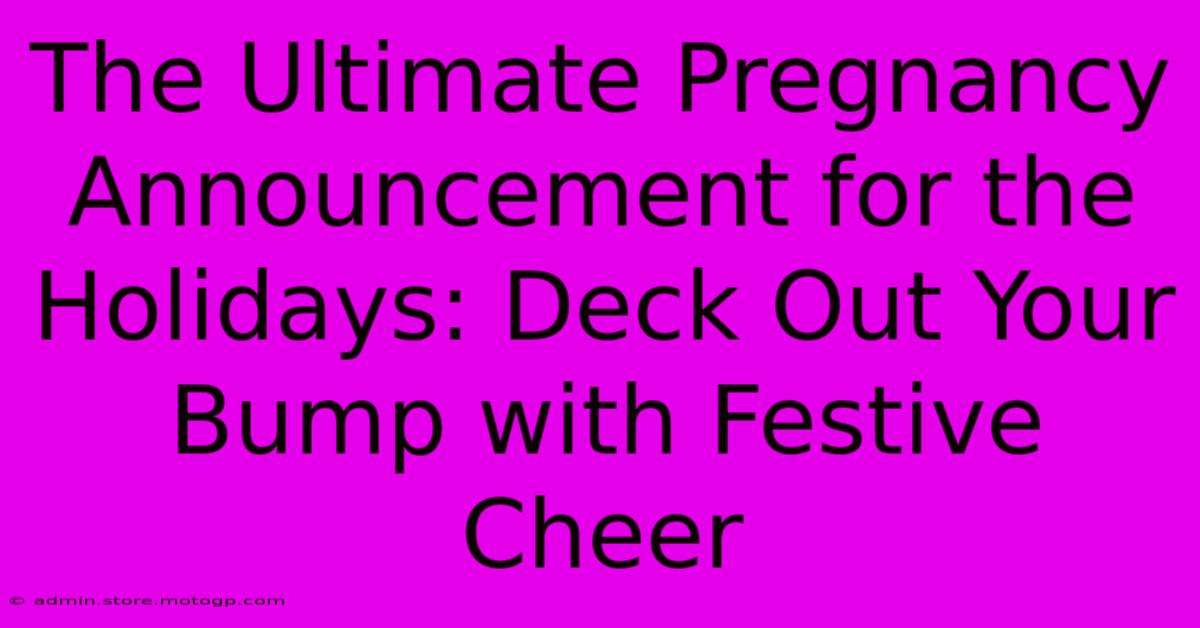 The Ultimate Pregnancy Announcement For The Holidays: Deck Out Your Bump With Festive Cheer