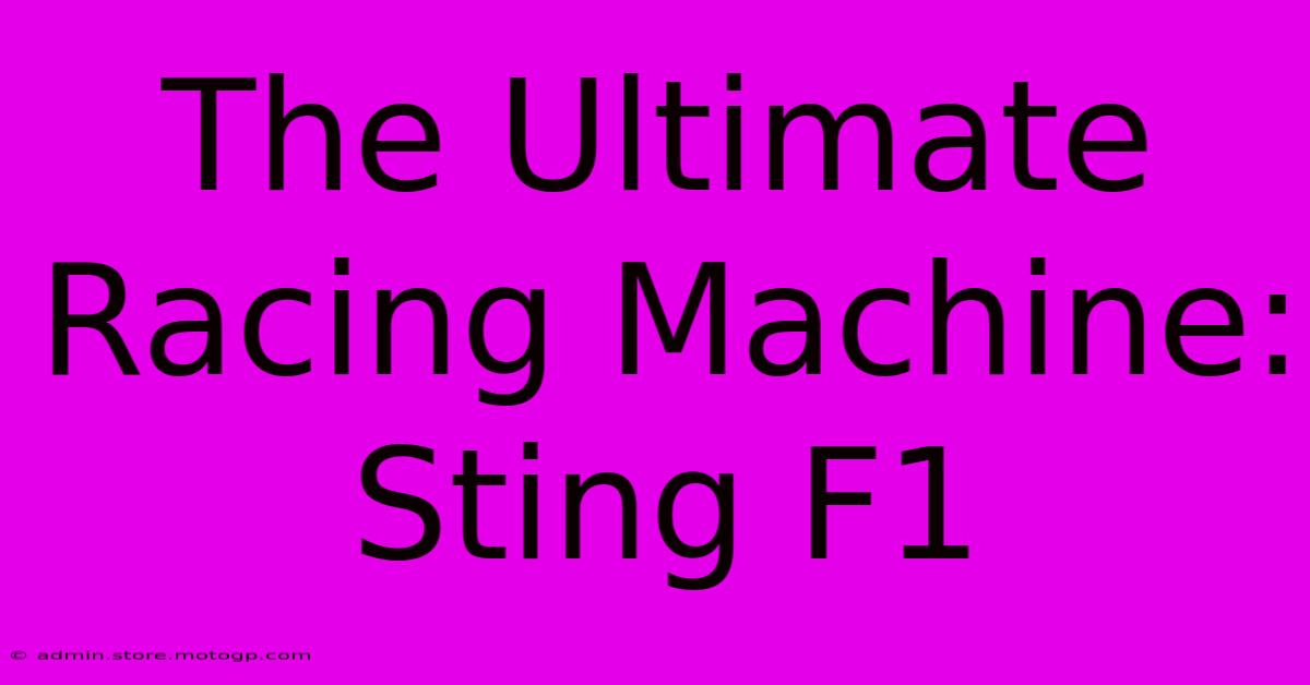 The Ultimate Racing Machine: Sting F1