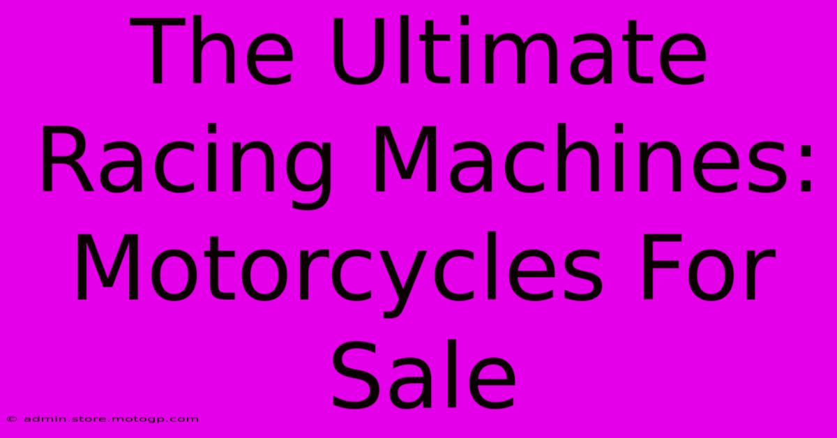 The Ultimate Racing Machines: Motorcycles For Sale