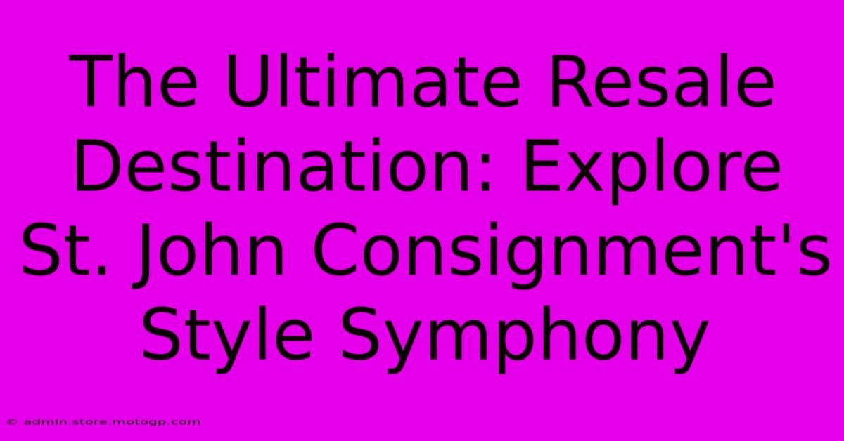 The Ultimate Resale Destination: Explore St. John Consignment's Style Symphony