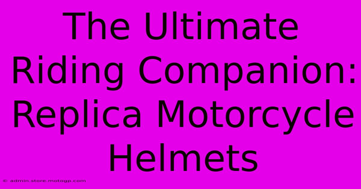 The Ultimate Riding Companion: Replica Motorcycle Helmets