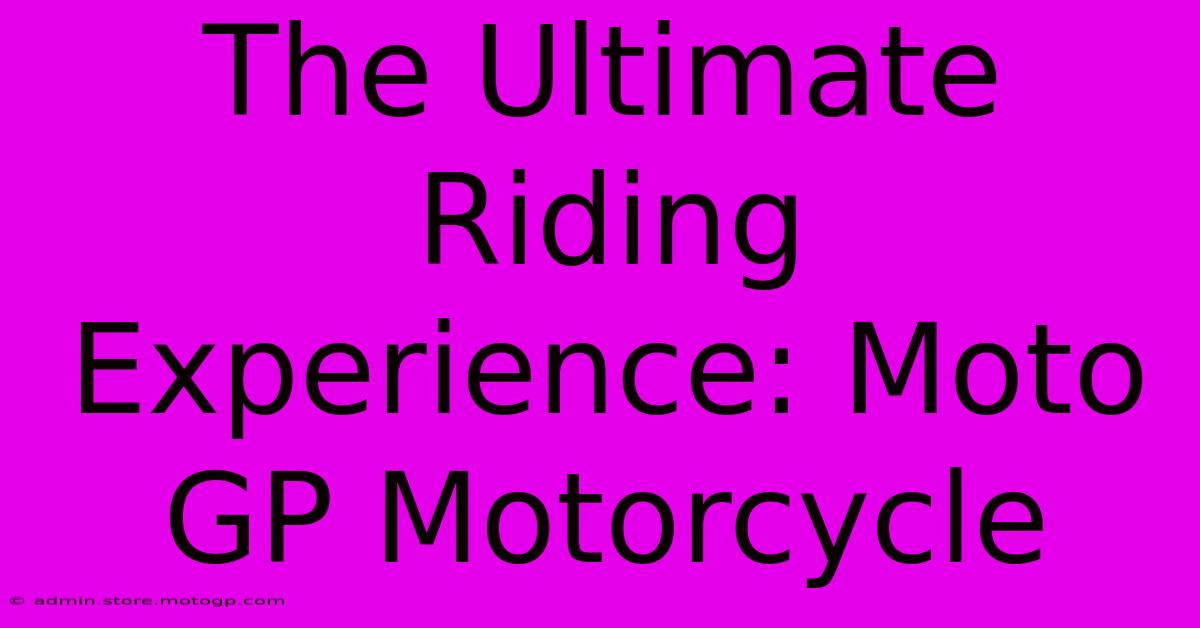 The Ultimate Riding Experience: Moto GP Motorcycle