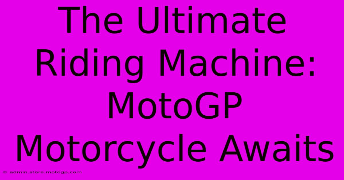 The Ultimate Riding Machine: MotoGP Motorcycle Awaits