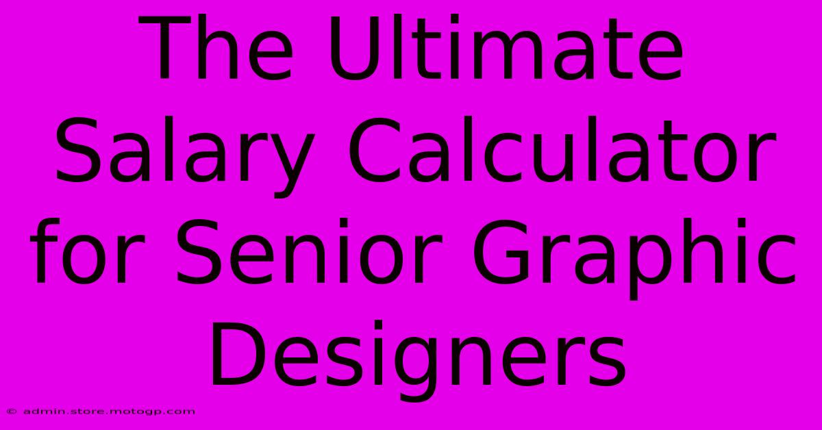 The Ultimate Salary Calculator For Senior Graphic Designers