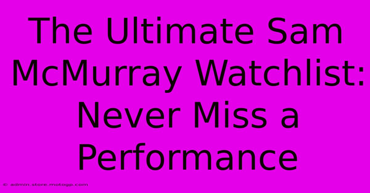 The Ultimate Sam McMurray Watchlist: Never Miss A Performance