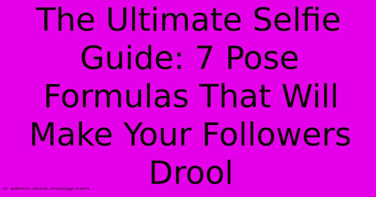 The Ultimate Selfie Guide: 7 Pose Formulas That Will Make Your Followers Drool