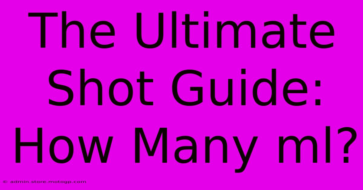 The Ultimate Shot Guide: How Many Ml?