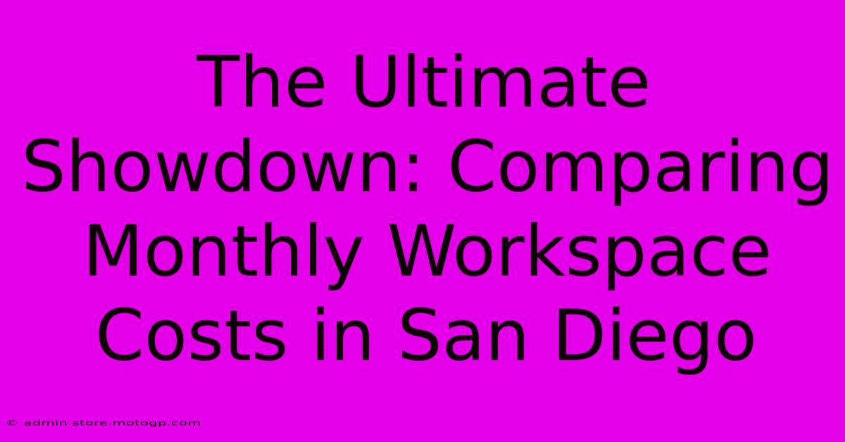 The Ultimate Showdown: Comparing Monthly Workspace Costs In San Diego