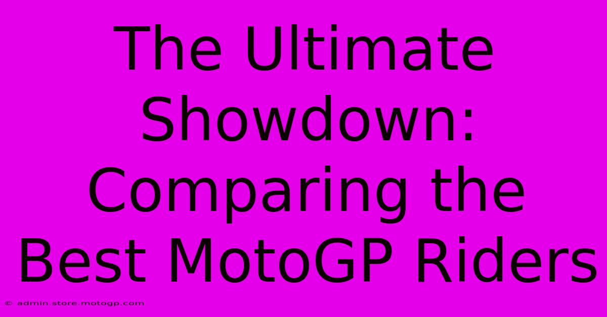 The Ultimate Showdown: Comparing The Best MotoGP Riders