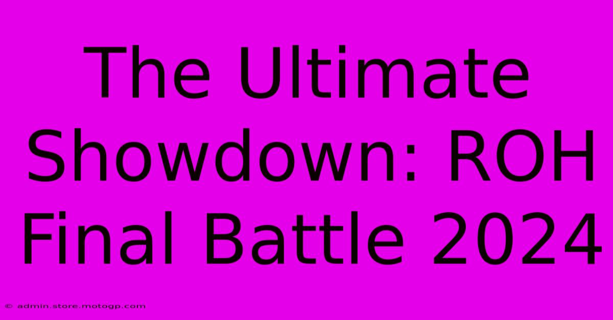 The Ultimate Showdown: ROH Final Battle 2024