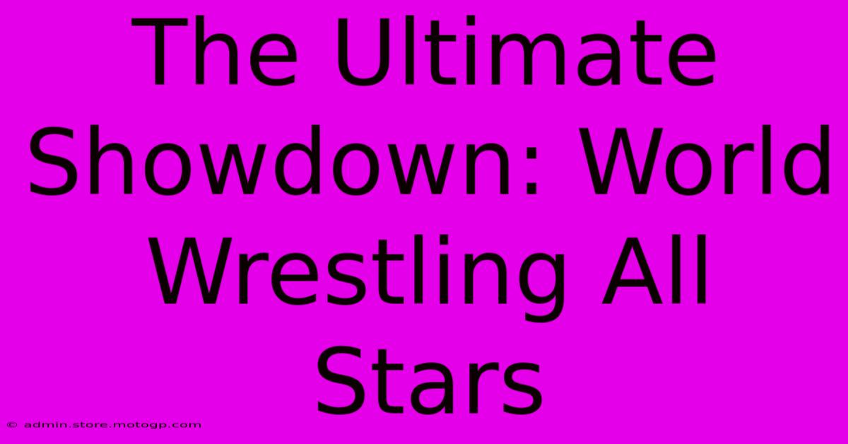 The Ultimate Showdown: World Wrestling All Stars