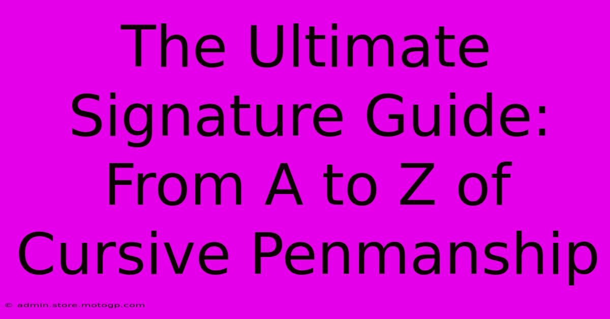 The Ultimate Signature Guide: From A To Z Of Cursive Penmanship