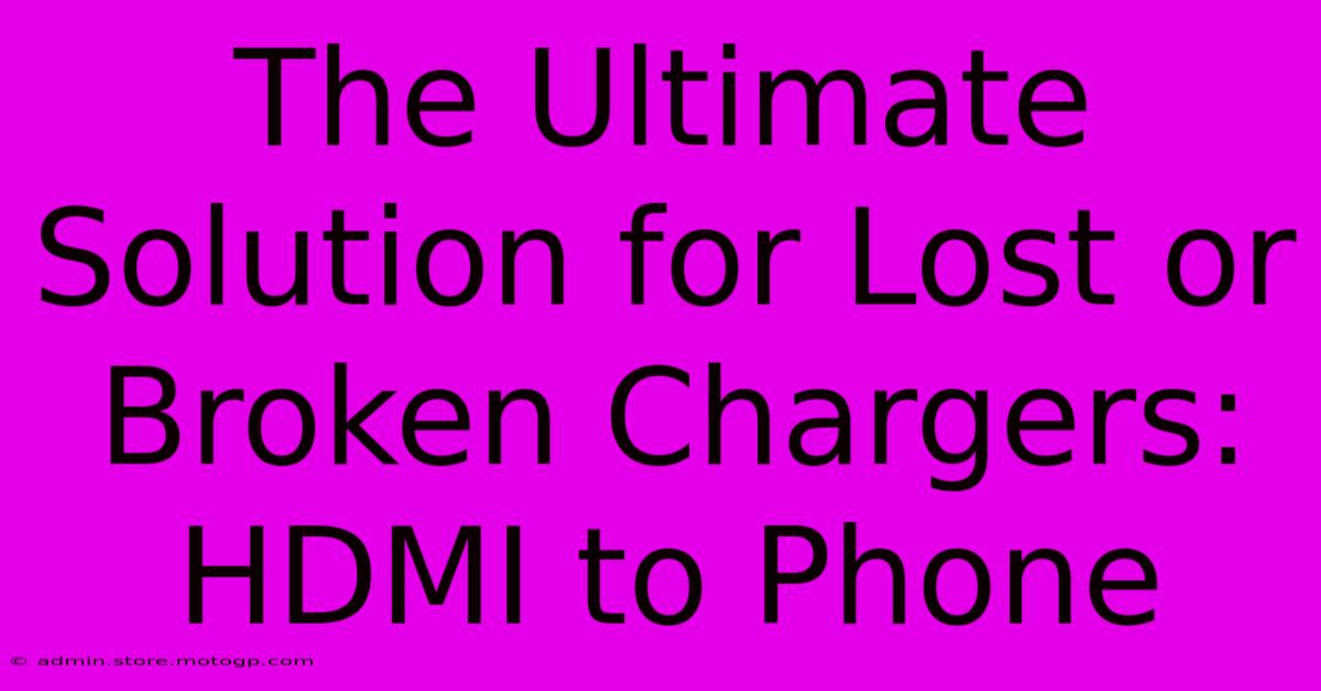 The Ultimate Solution For Lost Or Broken Chargers: HDMI To Phone