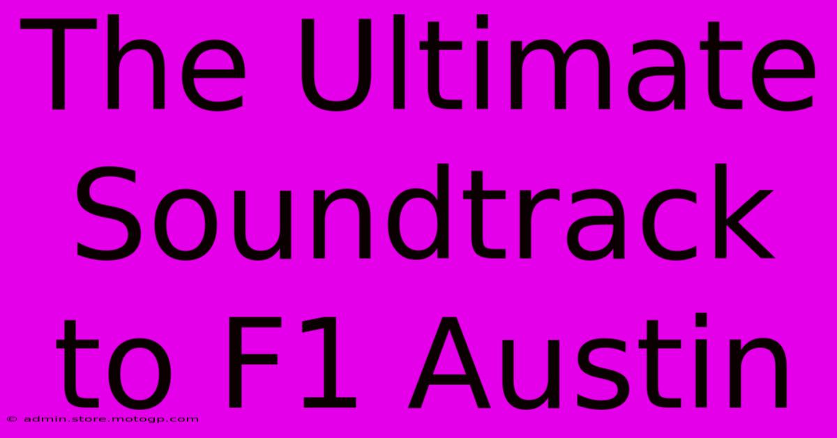 The Ultimate Soundtrack To F1 Austin