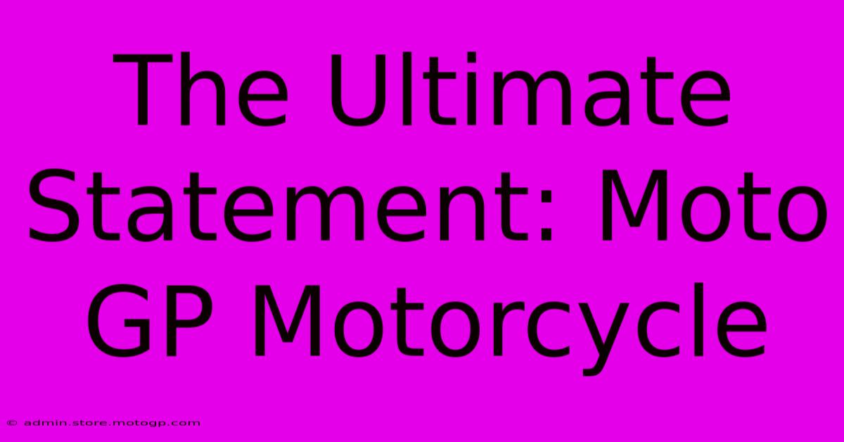 The Ultimate Statement: Moto GP Motorcycle