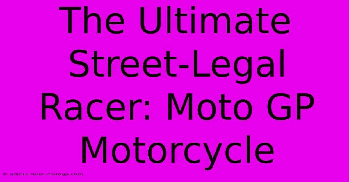 The Ultimate Street-Legal Racer: Moto GP Motorcycle