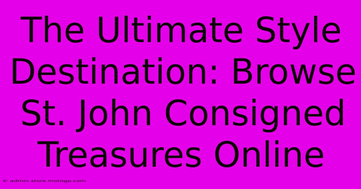 The Ultimate Style Destination: Browse St. John Consigned Treasures Online