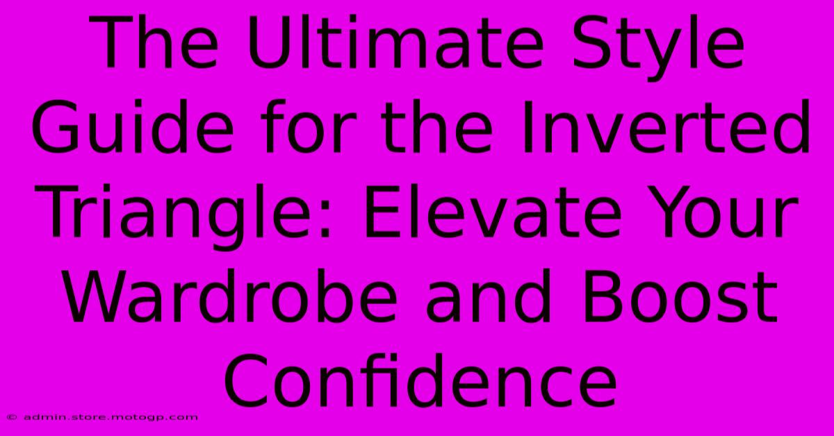 The Ultimate Style Guide For The Inverted Triangle: Elevate Your Wardrobe And Boost Confidence