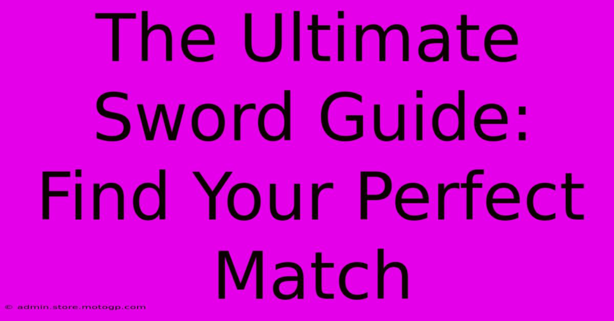 The Ultimate Sword Guide: Find Your Perfect Match