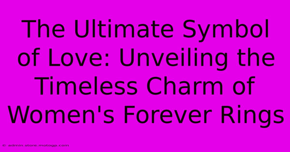 The Ultimate Symbol Of Love: Unveiling The Timeless Charm Of Women's Forever Rings