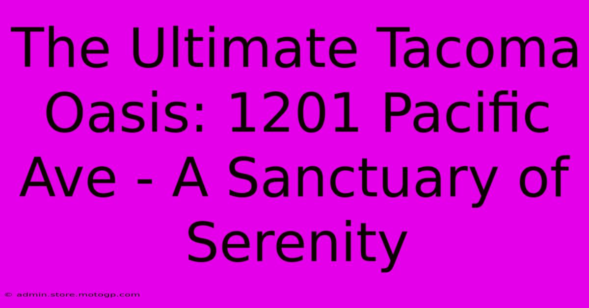 The Ultimate Tacoma Oasis: 1201 Pacific Ave - A Sanctuary Of Serenity