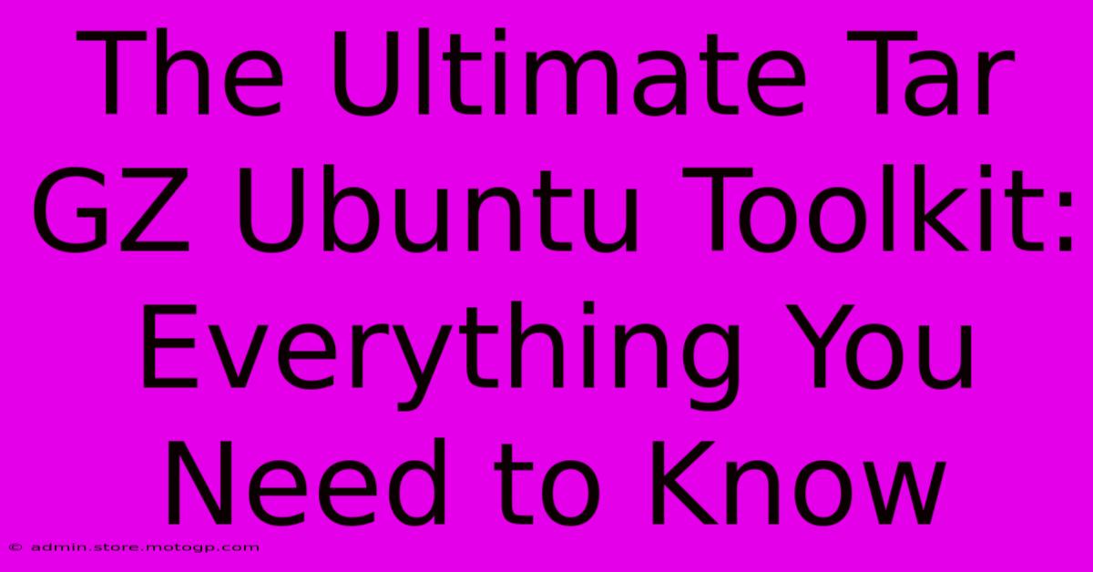 The Ultimate Tar GZ Ubuntu Toolkit: Everything You Need To Know