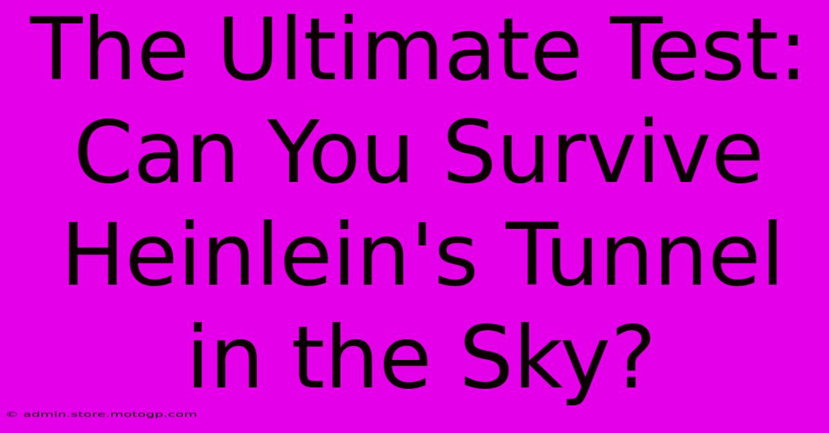 The Ultimate Test: Can You Survive Heinlein's Tunnel In The Sky?