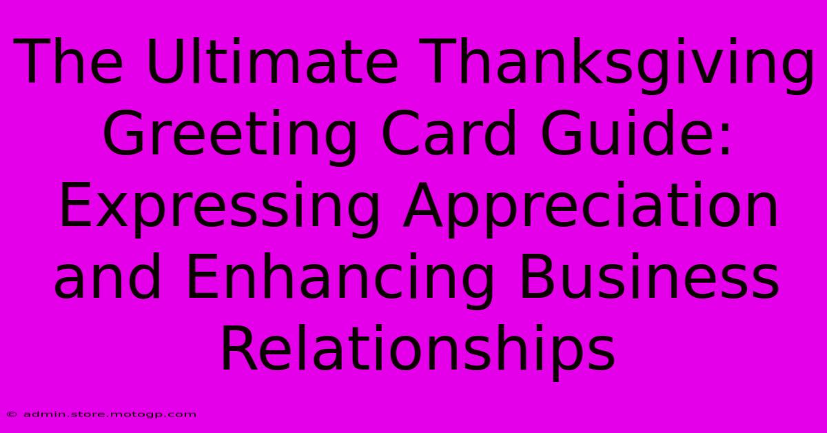 The Ultimate Thanksgiving Greeting Card Guide: Expressing Appreciation And Enhancing Business Relationships