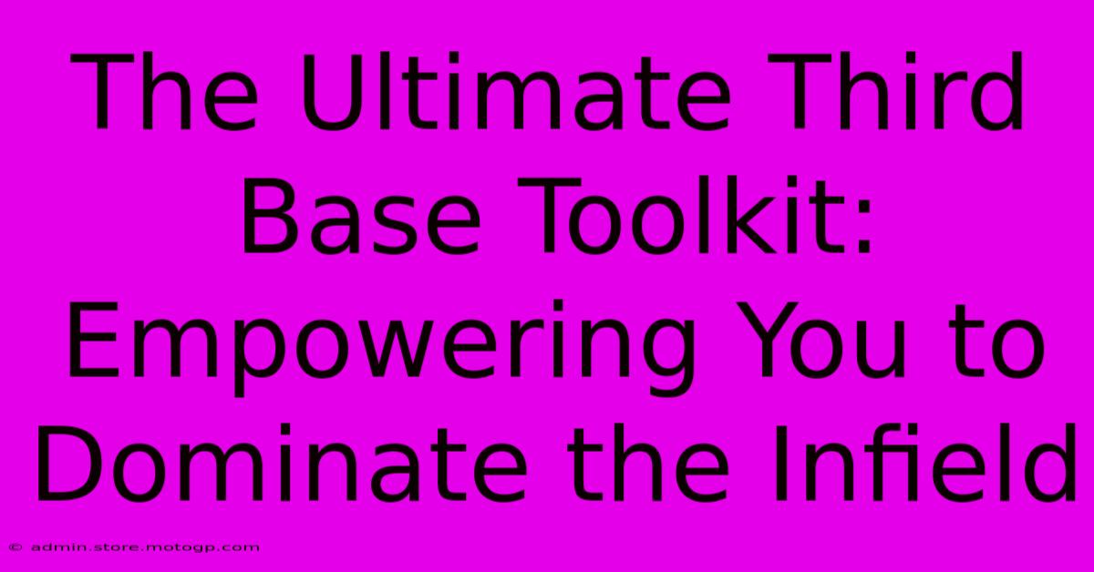 The Ultimate Third Base Toolkit: Empowering You To Dominate The Infield