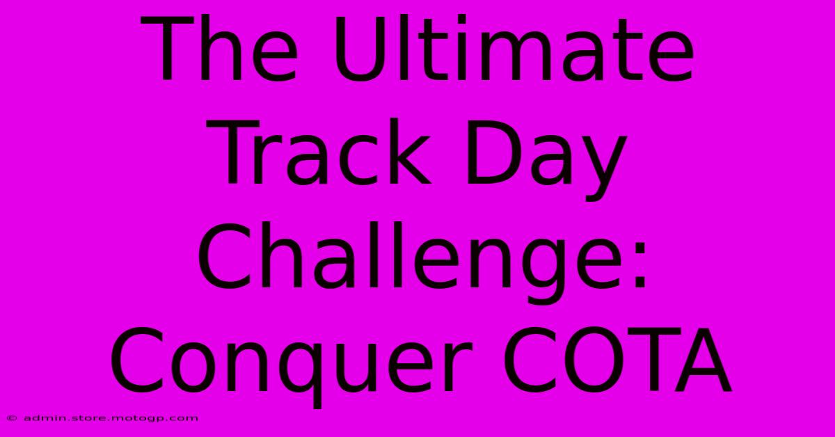 The Ultimate Track Day Challenge: Conquer COTA