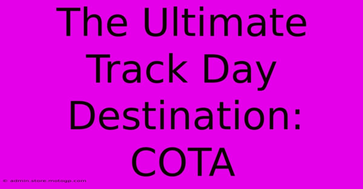 The Ultimate Track Day Destination: COTA