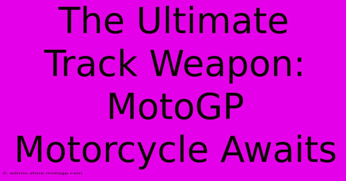 The Ultimate Track Weapon: MotoGP Motorcycle Awaits