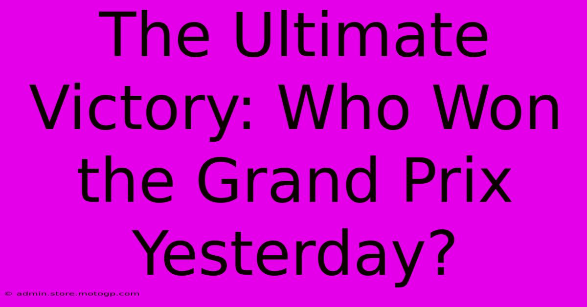 The Ultimate Victory: Who Won The Grand Prix Yesterday?