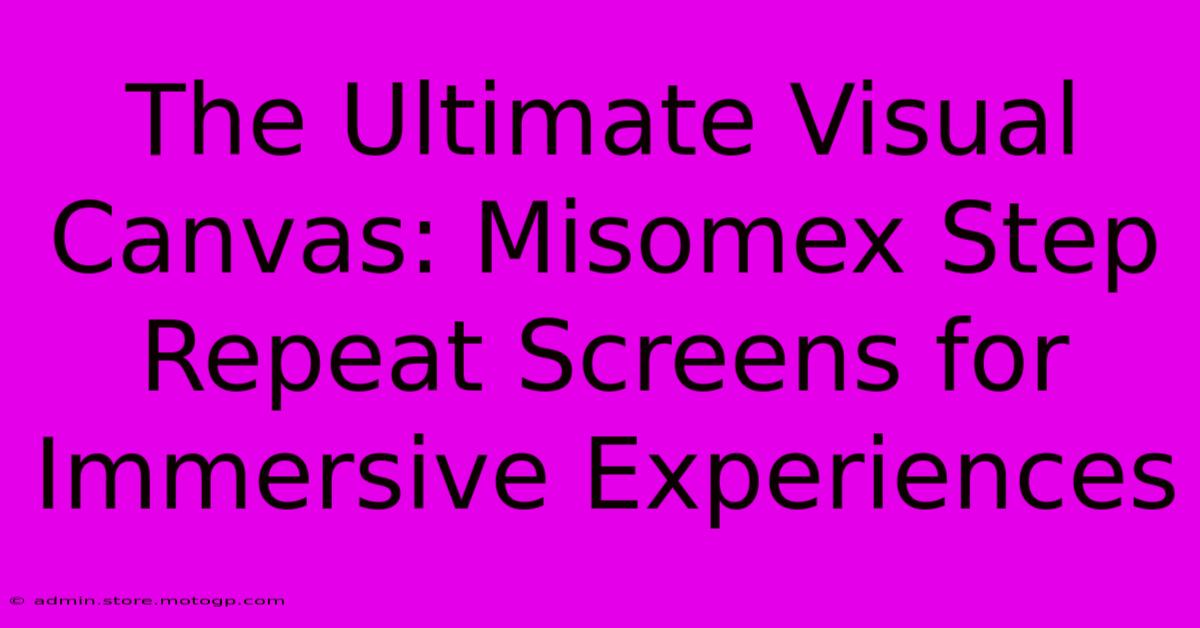 The Ultimate Visual Canvas: Misomex Step Repeat Screens For Immersive Experiences