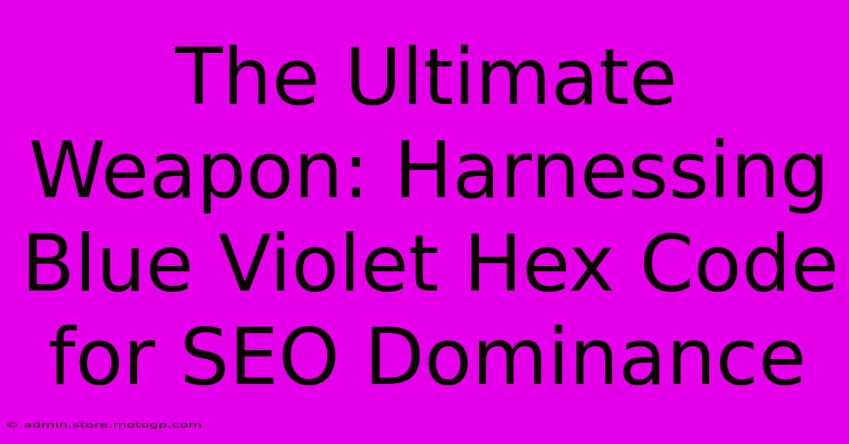 The Ultimate Weapon: Harnessing Blue Violet Hex Code For SEO Dominance