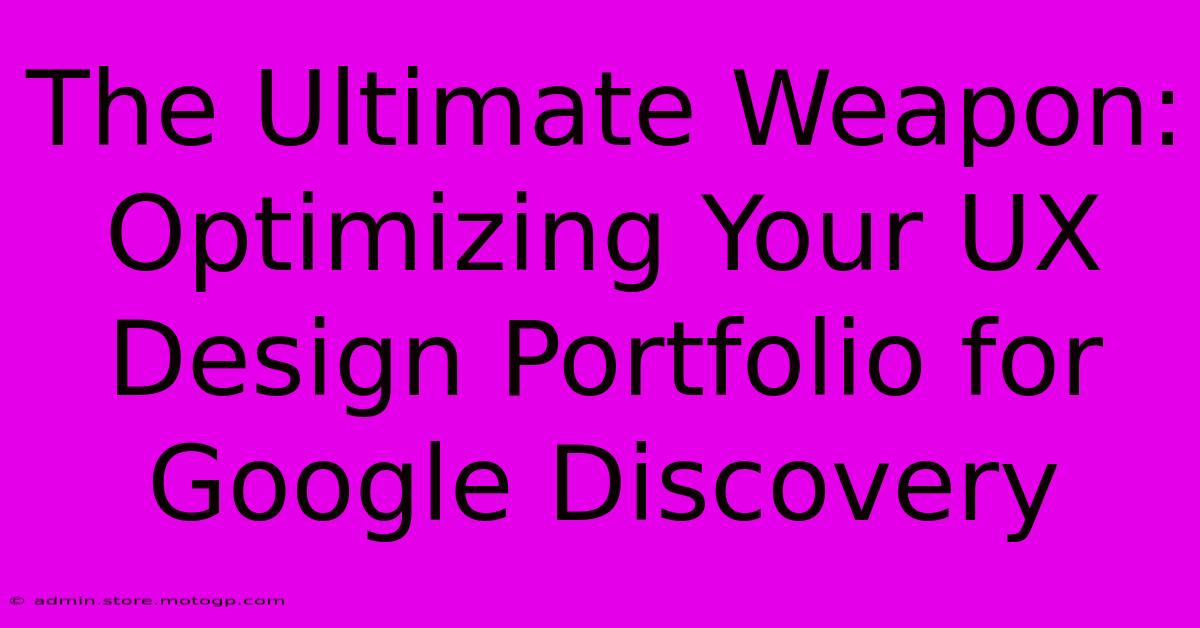 The Ultimate Weapon: Optimizing Your UX Design Portfolio For Google Discovery