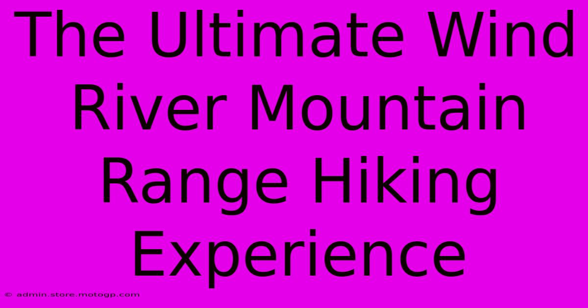 The Ultimate Wind River Mountain Range Hiking Experience