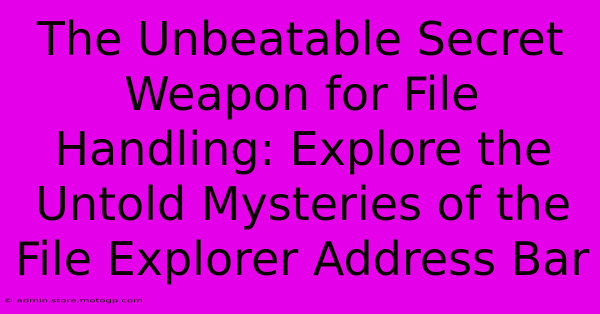 The Unbeatable Secret Weapon For File Handling: Explore The Untold Mysteries Of The File Explorer Address Bar