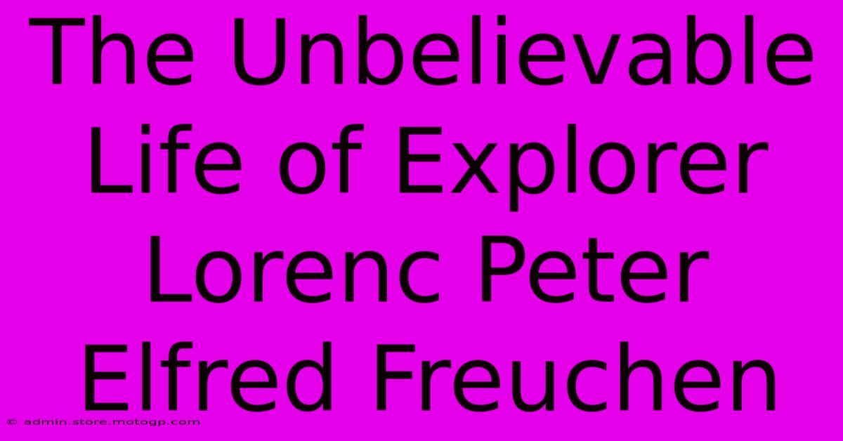 The Unbelievable Life Of Explorer Lorenc Peter Elfred Freuchen