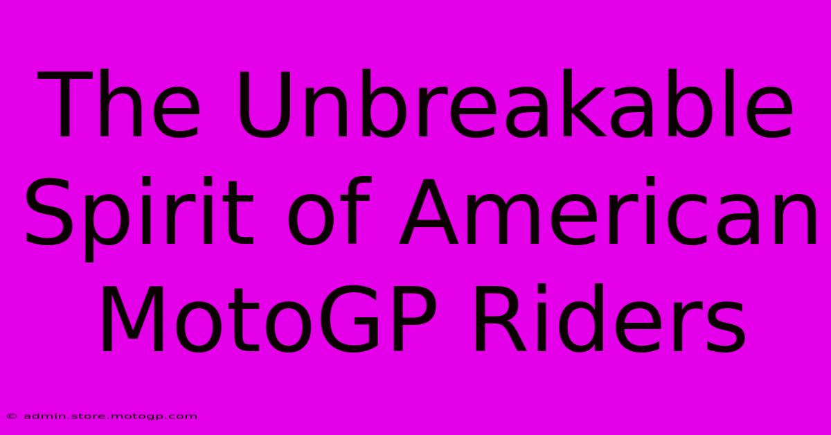 The Unbreakable Spirit Of American MotoGP Riders