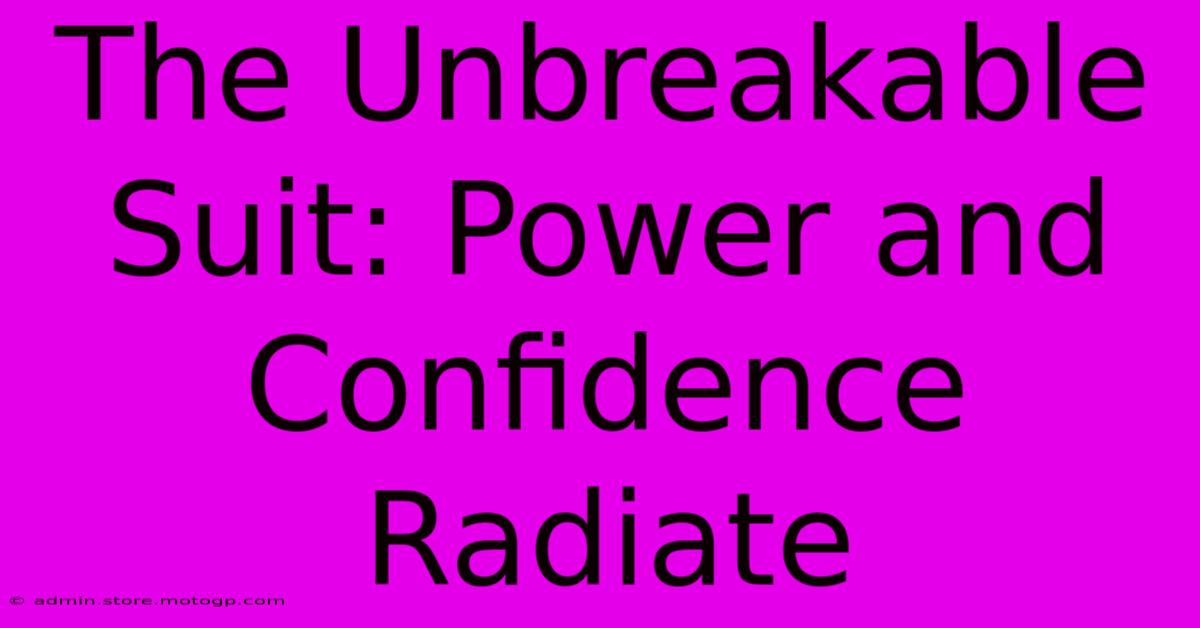 The Unbreakable Suit: Power And Confidence Radiate