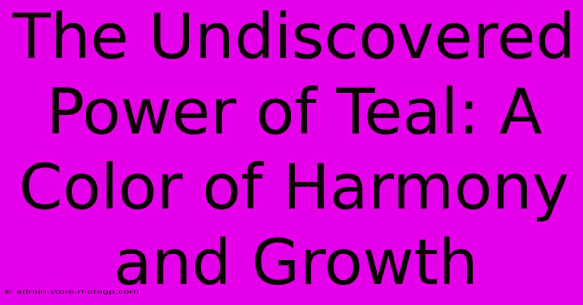 The Undiscovered Power Of Teal: A Color Of Harmony And Growth