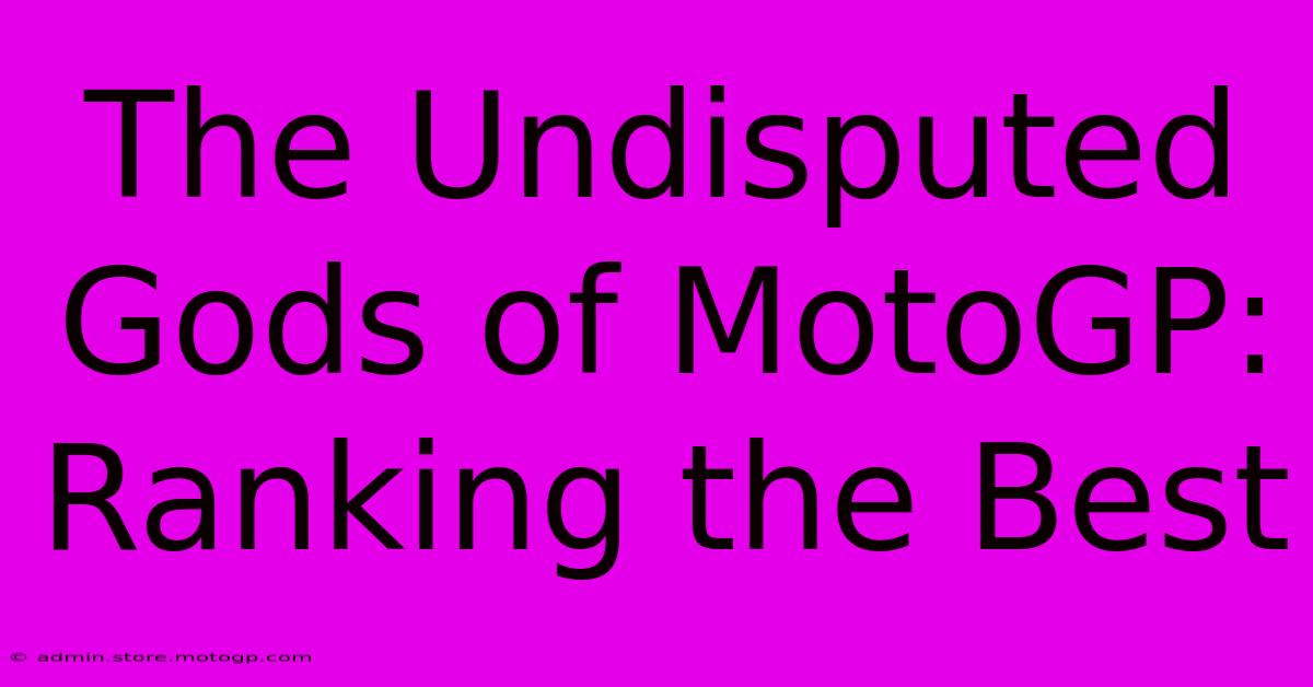 The Undisputed Gods Of MotoGP: Ranking The Best