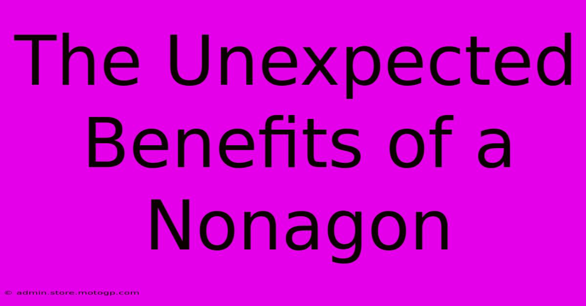 The Unexpected Benefits Of A Nonagon